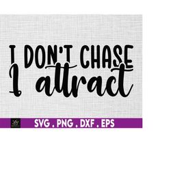 i don't chase i attract svg, manifest svg,  spiritual svg, crystal svg, sage svg, meditation svg, mantra, manifestation