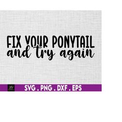 fix your ponytail and try again svg, entrepreneur svg, small shop boss, good vibes svg, motivational svg, cheery vibes s
