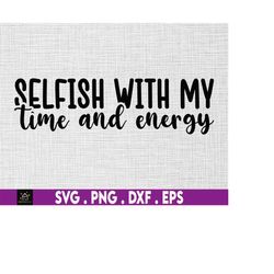 selfish with my time and energy svg, evil eye svg, spiritual svg, sage svg, witchy, self love svg, self care svg, protec