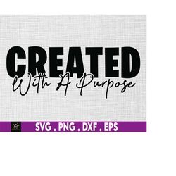 created with a purpose svg png, christian svg, self love svg, easter svg, worthy svg, you matter svg, religious svg, fai