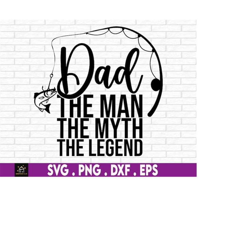 MR-51020232150-dad-the-man-the-myth-the-fishing-legend-svg-fishing-dad-svg-image-1.jpg