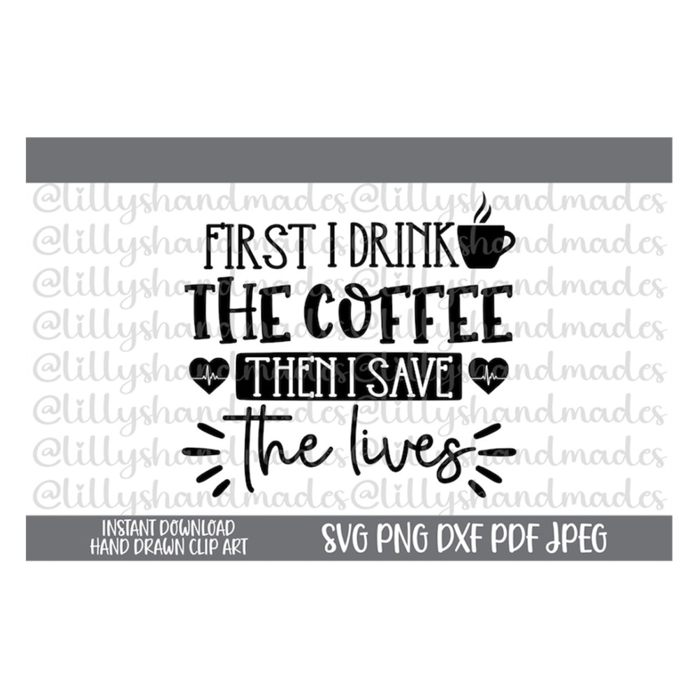 MR-510202382246-first-i-drink-the-coffee-then-i-save-the-lives-svg-funny-image-1.jpg