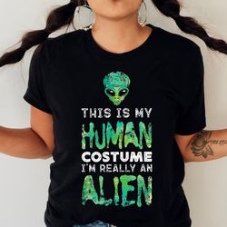 weird funny this is my human costume i'm really an alien t-shirt
