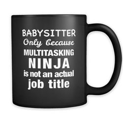 Funny Babysitter Mug, Babysitter Gift, Mug for Babysitter