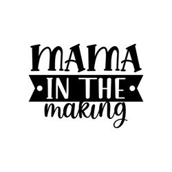 mama in the making png, mom png , mothers day png, mom png, mom life png, girl mom png, mama png, funny mom png, mom quo