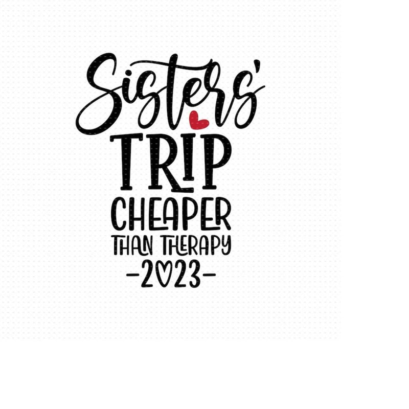 MR-510202314138-sisters-trip-cheaper-than-therapy-2023-svg-png-eps-pdf-image-1.jpg