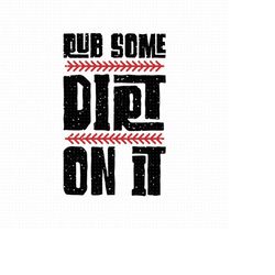 Rub Some Dirt On It Svg, Png, Eps, Pdf Files, Baseball Life Svg, Baseball Mom Svg, Baseball Dirt Png, Baseball Funny Svg