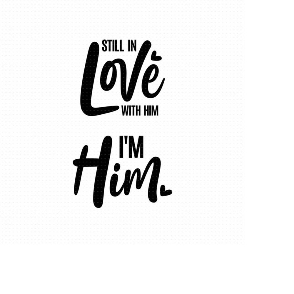 MR-5102023141032-still-in-love-with-him-svg-png-eps-pdf-files-im-him-png-image-1.jpg