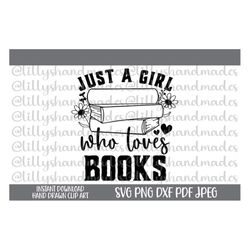 just a girl who loves books svg, book lover svg, girl reading svg, books svg, reading quotes svg, book quotes svg, libra