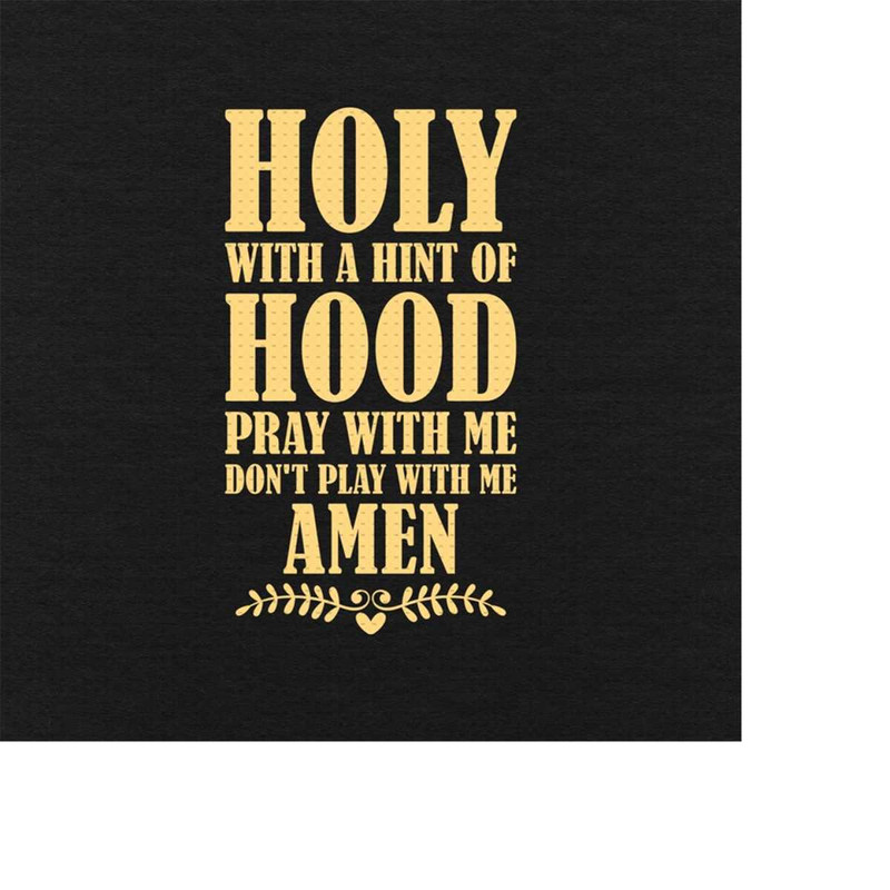 MR-5102023143136-holy-with-a-hint-of-hood-pray-with-me-dont-play-with-me-image-1.jpg