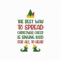 the best way to spread christmas cheer is singing loud hear svg png eps pdf files, christmas cheer svg, buddy the elf sv