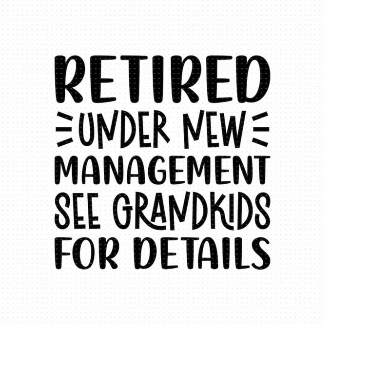 MR-5102023151340-retired-under-new-management-see-grandkids-for-details-svg-image-1.jpg