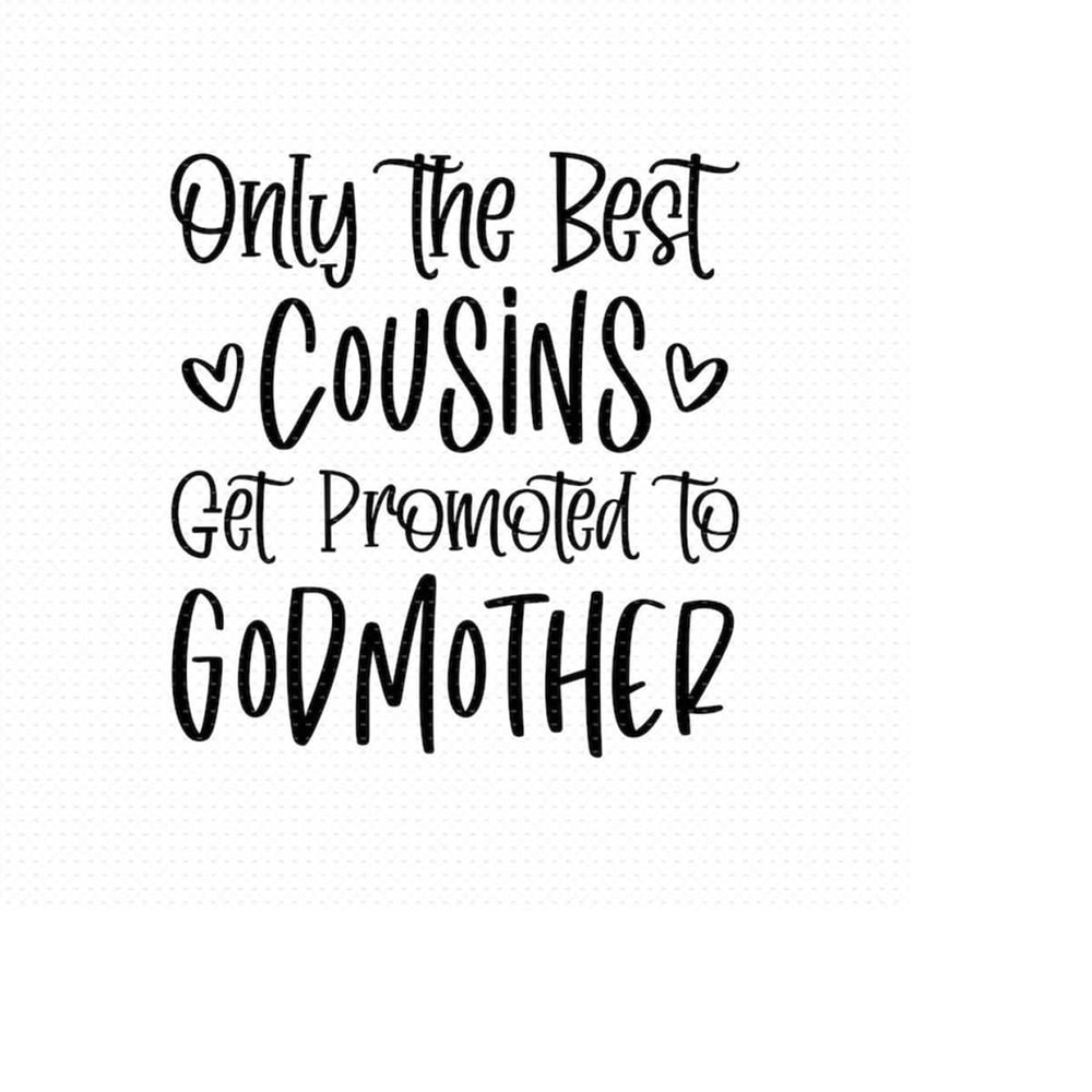 MR-5102023152039-only-the-best-cousins-get-promoted-to-godmother-svg-png-eps-image-1.jpg