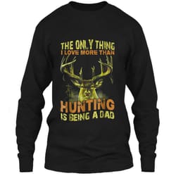 father the only thing i love more than hunting is being a da ls ultra cotton tshirt