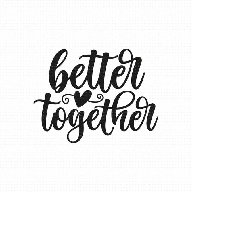 MR-5102023153627-better-together-svg-png-eps-pdf-files-wedding-sign-svg-image-1.jpg