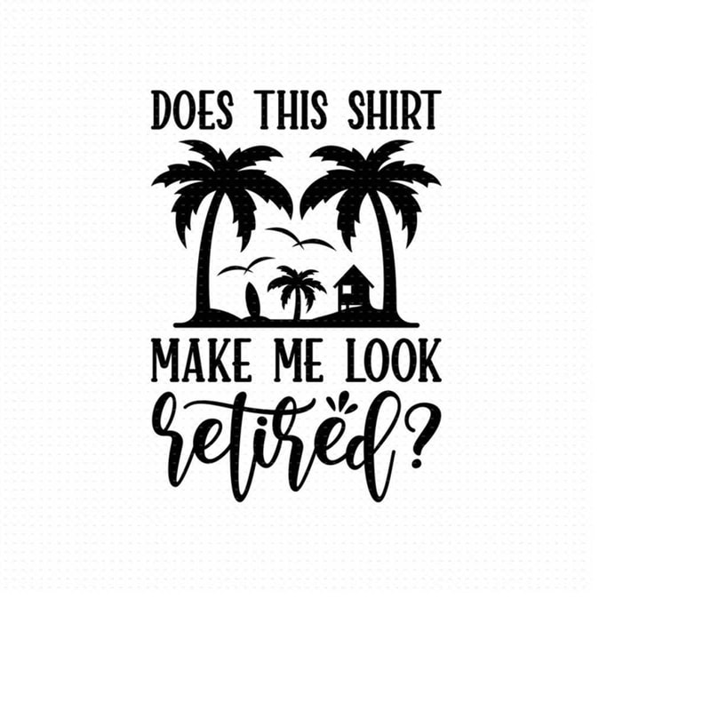 MR-5102023153735-does-this-shirt-make-me-look-retired-svg-png-eps-pdf-files-image-1.jpg