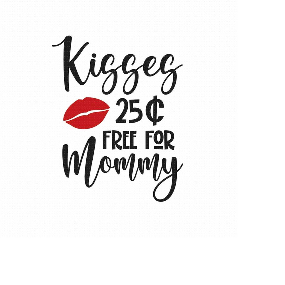 MR-510202315507-kisses-25-cents-free-for-mommy-svg-png-eps-pdf-files-kisses-image-1.jpg