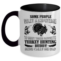 favorite turkey hunting buddy cup, mine calls me dad mug