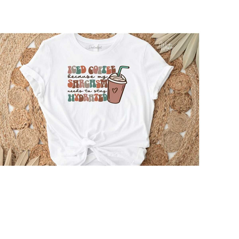 MR-5102023173736-iced-coffee-because-my-sarcasm-needs-to-stay-hydrated-shirt-image-1.jpg