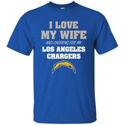 I Love My Wife And Cheering For My Los Angeles Chargers T Shirts