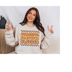 thankful grateful blessed shirt, thanksgiving sweatshirt, retro thanksgiving shirt, fall sweatshirt women, thanksgiving