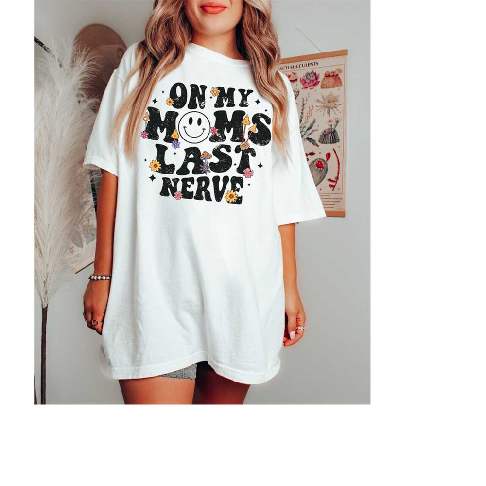 MR-510202318455-comfort-colors-funny-mom-shirt-on-my-moms-last-nerve-shirt-white.jpg