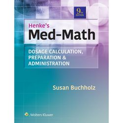 Henke's Med-Math: Dosage Calculation, Preparation & Administration 9th Edition