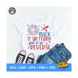 back it up terry, put it in reverse svg, back it up terry svg, 4th of july svg, funny patriotic shirt cut files