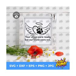 your wings were ready but our hearts were not svg, pet loss svg, memorial printable svg