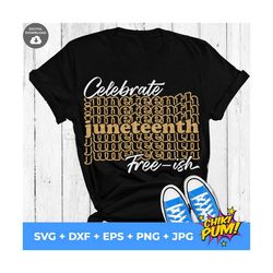 celebrate juneteenth svg, it's juneteenth for me svg, black history svg, melanin, shirt, png, svg files for cricut, desi