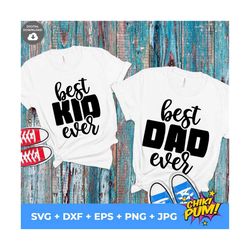 best dad ever svg, best kid ever svg, fathers day svg, dad and kid matching t-shirts, best dad ever svg, fathers day tsh