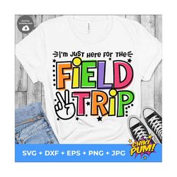 i'm here for the field trip svg, field trip svg, field day svg, field trip shirt iron on png