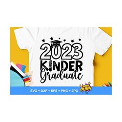 2023 kindergarten graduate svg, kindergarten 2023 svg, kinder graduate shirt png, kindergarten graduation svg