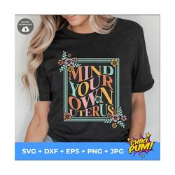 mind your own uterus flower svg, reproductive rights svg png, feminist retro svg, women's rights design, mind your own u