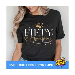 fifty and fabulous svg, fifty and fab svg, 50th birthday svg women, 50th birthday svg, 50 years old svg, fifty birthday