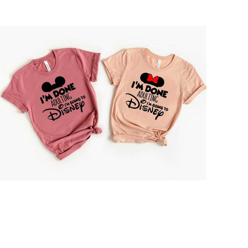 MR-61020238348-im-done-adulting-shirt-im-going-to-disneyworld-image-1.jpg
