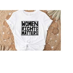 pro choice shirt | women's rights matters shirt | pro-choice shirt | reproductive freedom | abortion rights | feminist p