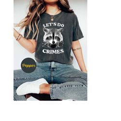 let's do crimes comfort colors shirt, raccoon shirt, trash panda rocket raccoon, funny racoon tee joke shirt, animal lov