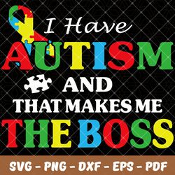 i have autism and that make me the boss,autism svg