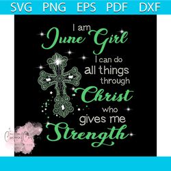 i'm june girl i can do all things through christ who gives me strength png, funny shirt png, women shirt, girl shirt png