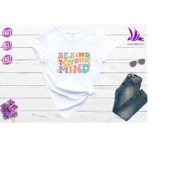 be kind to your mind shirts, mental health matters shirts, mental health awareness shirts, be kind mental health shirt,