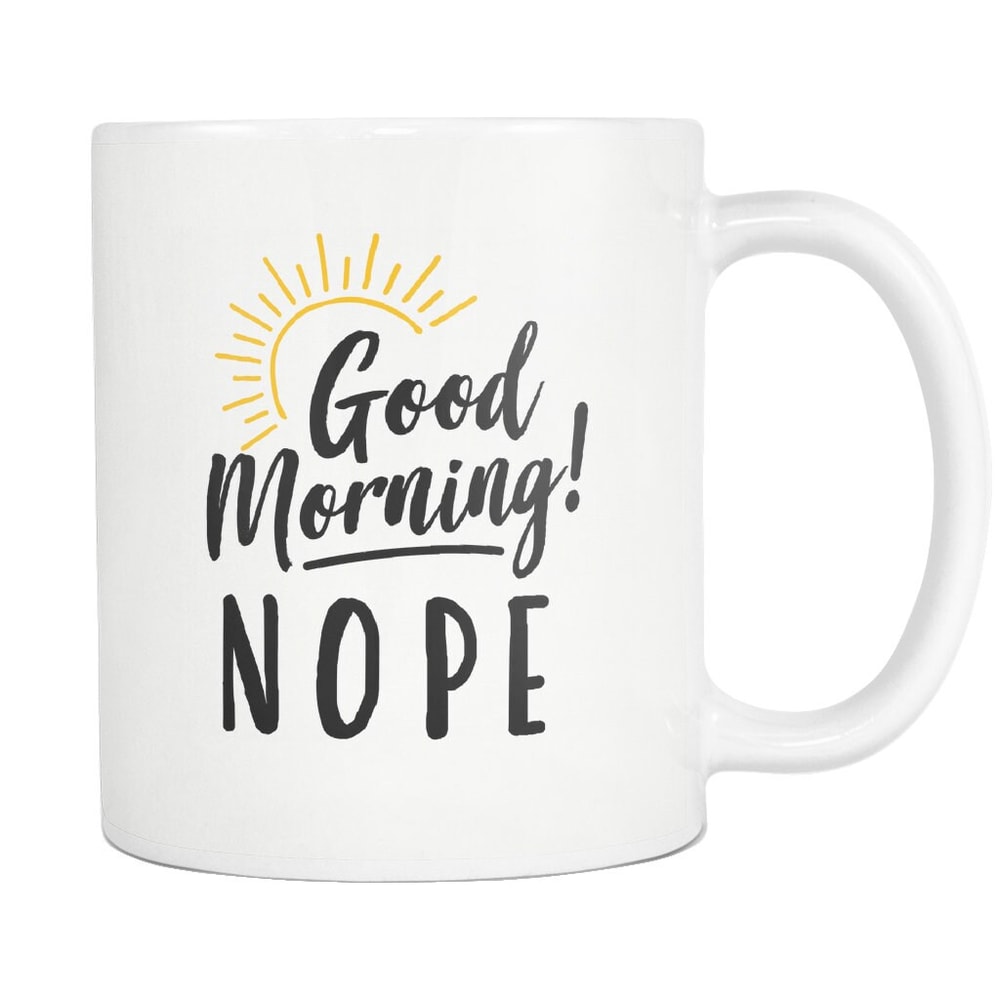 Funny Coworker Gift for Coworker Birthday Gift Funny Boyfriend Gift Morning Person Gift Morning Coffee Mug Good Morning Nope Mug #a665 - 1.jpg