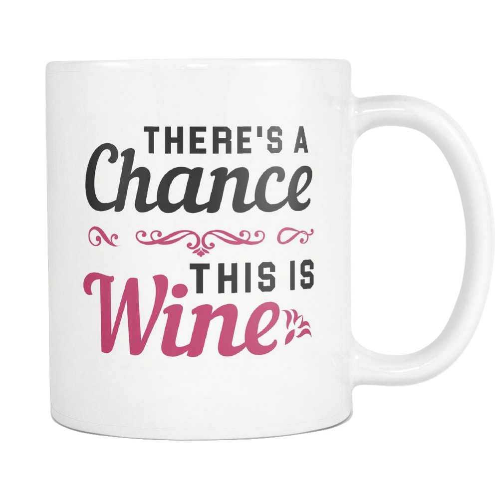 Wine Lover Gift for Wine Lover Mug Wine Drinker Gift Wine Gift Wine Mug Wine Fan Gift for Wine Fan Friend Gift Chance This is Wine #a449 - 1.jpg