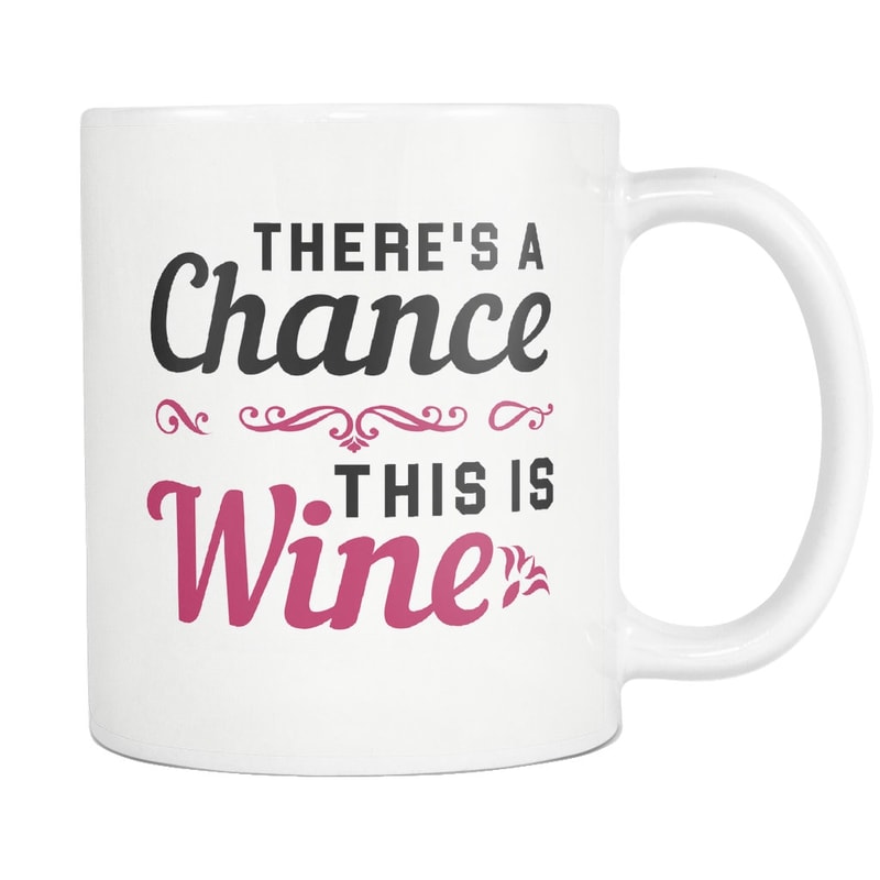 Wine Lover Gift for Wine Lover Mug Wine Drinker Gift Wine Gift Wine Mug Wine Fan Gift for Wine Fan Friend Gift Chance This is Wine #a449 - 1.jpg