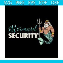 mermaid security gifts for grandpa dad brother men svg, fathers day svg, mermaid svg, grandpa svg, dad svg, brother svg,