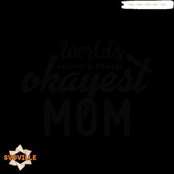 worlds okayest mom png, Girl mom png, Mama png, Funny mom png, Mom quotes png, Blessed mama png
