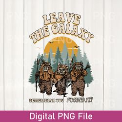 star wars ewok leave the galaxy better than you found it wicket ewoks endor forest camp png, disney birthday png gift