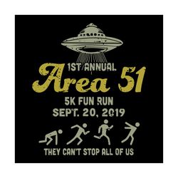 1st annual area 51 5k pun run svg, font svg, ufo svg, 5k svg, they cant stop all of us svg, area 51 svg, alien svg, run