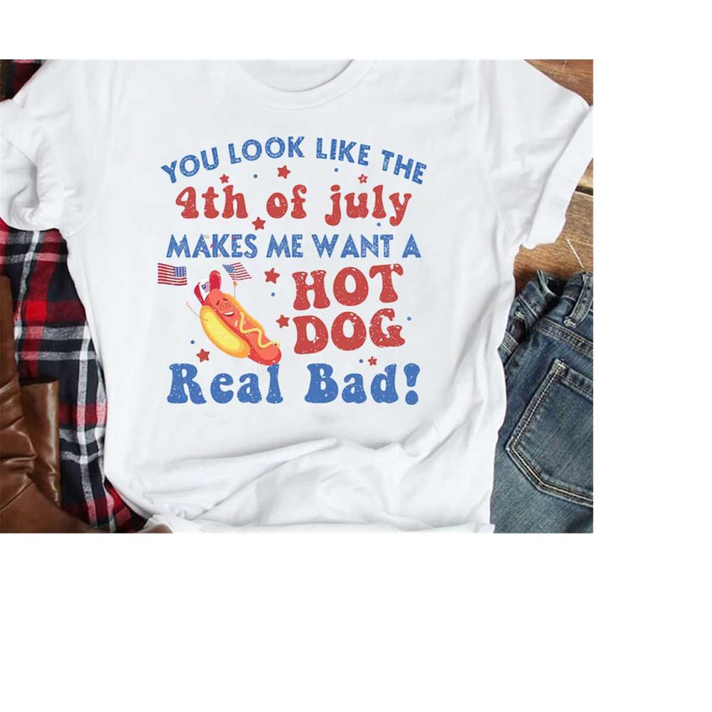 MR-6102023144711-you-look-like-the-4th-of-july-makes-me-want-a-hot-dog-real-image-1.jpg