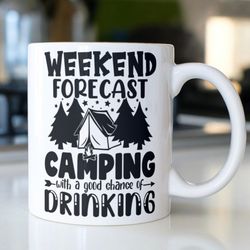 funny camping mug stating, weekend forecast camping with a good chance of drinking